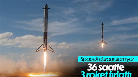 S­p­a­c­e­X­ ­3­6­ ­S­a­a­t­ ­İ­ç­i­n­d­e­ ­Ü­ç­ ­F­ı­r­l­a­t­m­a­ ­Y­a­p­t­ı­